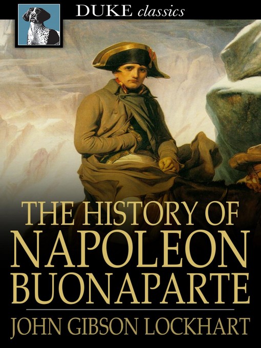 Title details for The History of Napoleon Bonaparte by John Gibson Lockhart - Wait list
